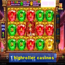 1 highroller casinos